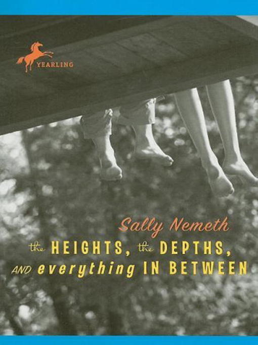 Title details for The Heights, the Depths, and Everything in Between by Sally Nemeth - Available
